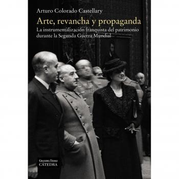 Arte, revancha y propaganda: La instrumentalización franquista del patrimonio durante la Segunda Guerra Mundial