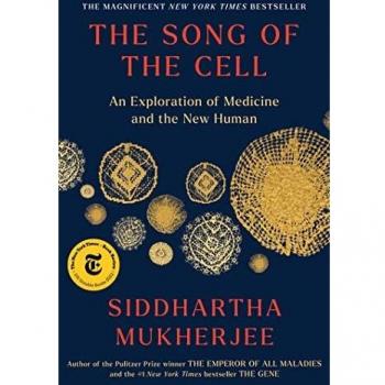 The Song of the Cell: An Exploration of Medicine and the New Human by Siddhartha Mukherjee (Hardcover)