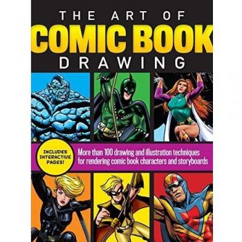The Art of Comic Book Drawing: More than 100 drawing and illustration techniques for rendering comic book characters and storyboards