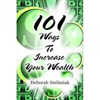 Deborah Stefaniak's 101 Strategies for Wealth Enhancement