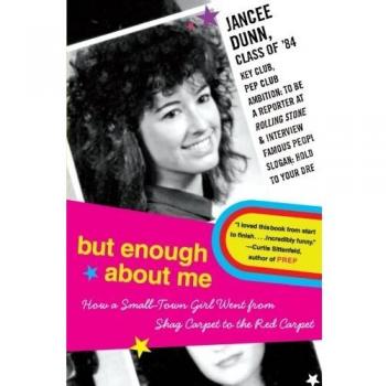 But Enough About Me: Memoir of a Small-Town Girl's Journey to Fame