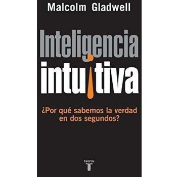 Inteligencia intuitiva: ¿Por qué sabemos la verdad en dos segundos? - GLADWEL, MALCOLM