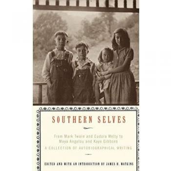 Southern Selves: From Mark Twain and Eudora Welty to Maya Angelou and Kaye Gibbons a Collection of Autobiographical Writing