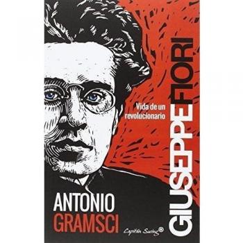 Antonio Gramsci: Vida de un revolucionario - GIUSEPPE FIORI