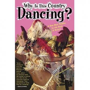 Why is This Country Dancing? - A One-Man Samba to the Beat of Brazil by John Kirch (English Edition)