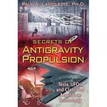 Secrets Of Antigravity Propulsion: Tesla, UFO's, and Classified Aerospace Technology