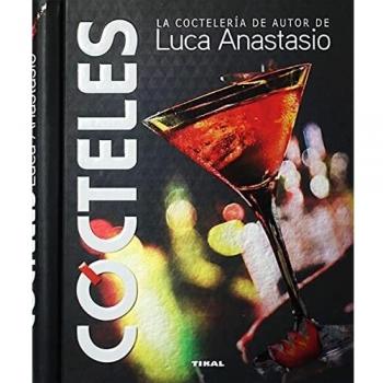 Cócteles. la Coctelería De autor de Luca Anastasio