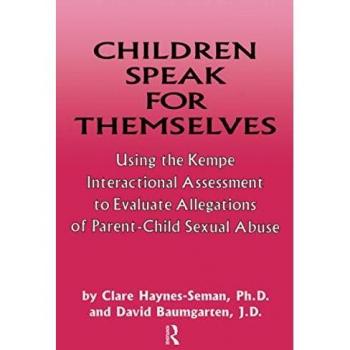 Children Speak For Themselves: Using The Kempe Interactional Assessment To Evaluate Allegations Of Parent- child sexual abuse