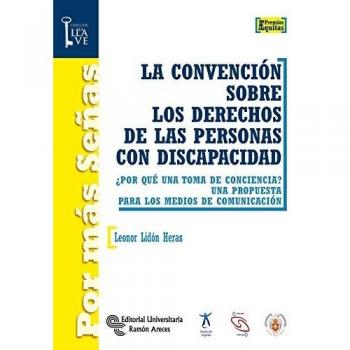 La Convención sobre los derechos de las personas con discapacidad: ¿Por qué una toma de conciencia? Una propuesta para los medios de comunicación