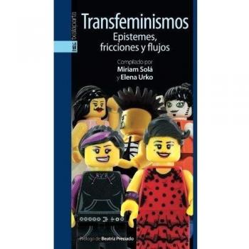 Transfeminismos: Epistemes, fricciones y flujos