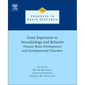 Gene Expression and Neurobiology: Human Brain Development and Disorders (Progress in Brain Research, Volume 189)