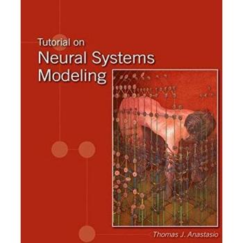 Neural Systems Modeling Tutorial: A Comprehensive Guide by Thomas J. Anastasio