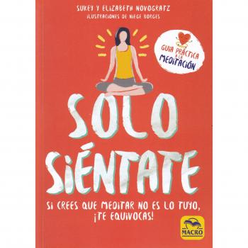Solo Siéntate. Si crees que Meditar no es lo tuyo, ¡te equivocas!: 15 x 21 - Novogratz, Sukey/novogratz, Elizabeth