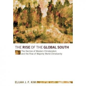 The Rise of the Global South: Majority World Christianity and the Decline of Western Christendom Book