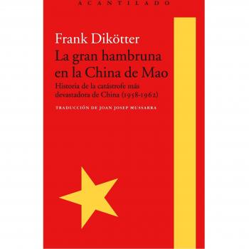 La gran hambruna en la China de Mao: Historia de la catástrofe más devastadora de China - DIKÖTTER, FRANK
