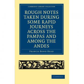 Notas en Bruto de Viajes Rápidos por las Pampas y los Andes (Colección de Biblioteca de Cambridge - Estudios Latinoamericanos y Ciencias de la Vida)