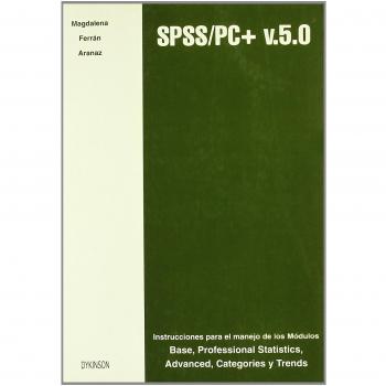SPSS/PC+ V.5.0 -Instrucciones para el manejo de los módulos Base, Professional Statistics, Advanced, Categories y Trends