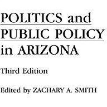 Arizona Politics and Public Policy: Comprehensive Hardback Edition by Zachary Smith