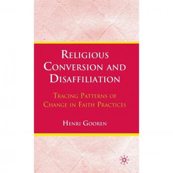 Religious Conversion and Disaffiliation: Tracing Patterns of Change in Faith Practices