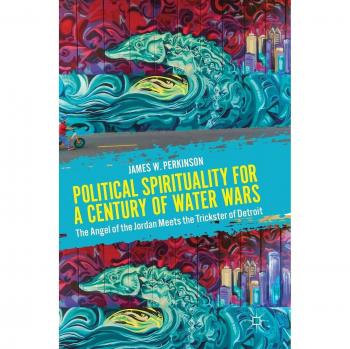 Political Spirituality for a Century of Water Wars: The Angel of the Jordan Meets the Trickster of Detroit