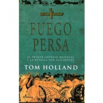Fuego Persa: El Primer Imperio Mundial Y La Batalla Por Occidente
