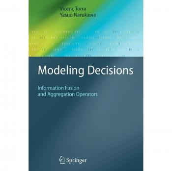 Modeling Decisions: Information Fusion and Aggregation Operators
