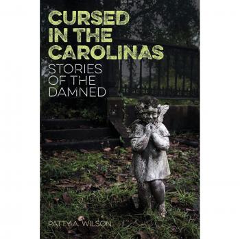 Cursed in the Carolinas: Haunting Tales of the Damned by Patty A. Wilson