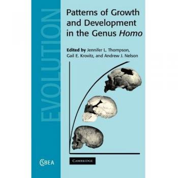 Patrones de Crecimiento y Desarrollo en el Género Homo (Estudios de Cambridge en Antropología Biológica y Evolutiva, Volumen 37)