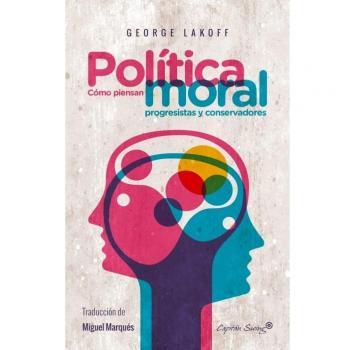 Política Moral: Cómo piensan progresistas y conservadores