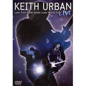 Keith Urban - Love, Pain & the Whole Crazy World - Live Concert DVD