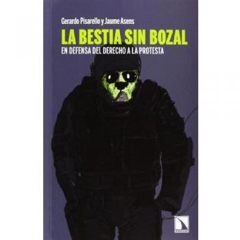 La Bestia Sin Bozal: En defensa del derecho a la protesta - Pisarello, Gerardo / Asens, Jaume