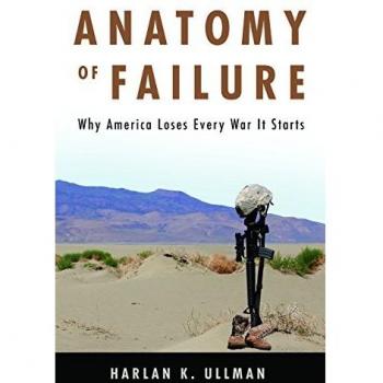 Anatomy of Failure: Why America Loses Every War It Starts