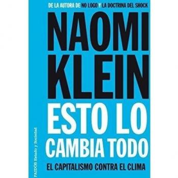 Esto lo cambia todo: El capitalismo contra el clima - Naomi Klein