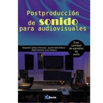 Postproducción de sonido para audiovisuales - Gómez Ferreras, Alejandro/solé Esteve, Jaume/uroz Velasco, Pablo Antonio