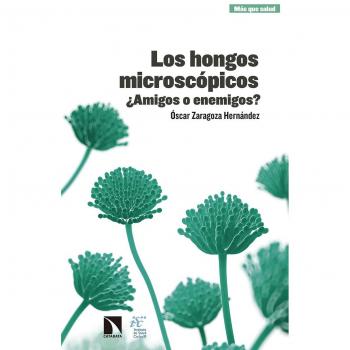 Los hongos microscópicos: ¿Amigos o enemigos? - &oacute;scar Zaragoza Hern&aacute;ndez