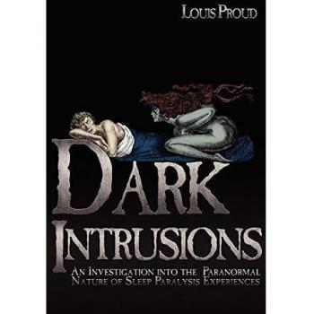 Dark Intrusions: An Investigation into the Paranormal Nature of Sleep Paralysis Experiences