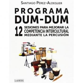 Programa Dum-Dum. 12 Sesiones para mejorar la competencia interculturasl mediante la percusión: 12 sesiones para mejorar la competencia intercultural mediante la percusión - Pérez Aldeguer, Santiago
