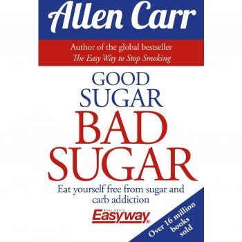 Good Sugar Bad Sugar: Eat yourself free from sugar and carb addiction