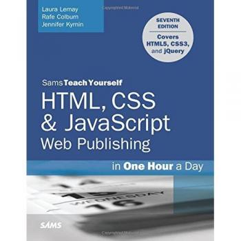 HTML, CSS & JavaScript Web Publishing in One Hour a Day, Sams Teach Yourself: Covering HTML5, CSS3, and jQuery