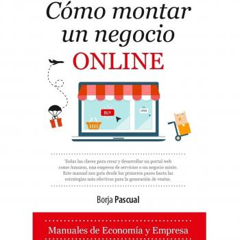 Cómo montar un negocio online - Pascual Iribarren, Borja