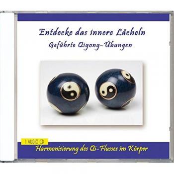 Entdecke das innere Lächeln - Geführte Qigong-Übungen - Anleitung auf CD mit Musik - für Anfänger und Fortgeschrittene