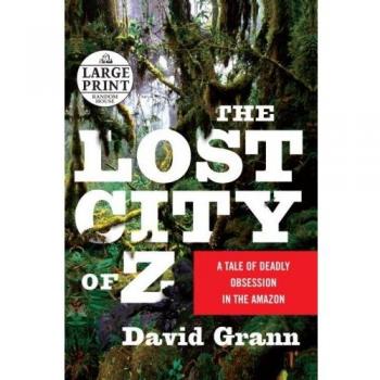 The Lost City of Z: A Tale of Deadly Obsession in the Amazon