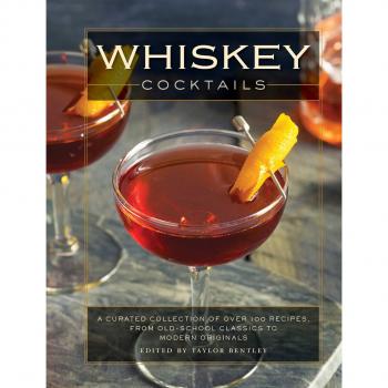 Whiskey Cocktails: The Ultimate Guide to More Than 300 Cocktails and Libations Celebrating Tennessee Whiskey, Bourbon, Scotch and Rye