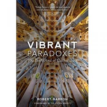 Vibrant Paradoxes: The Both/And of Catholicism