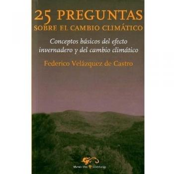 25 Preguntas sobre el cambio climático: Conceptos básicos del efecto invernadero y del cambio climático - Federico Velazquez De Castro