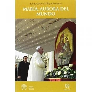 María, Aurora Del Mundo - PAPA FRANCISCO