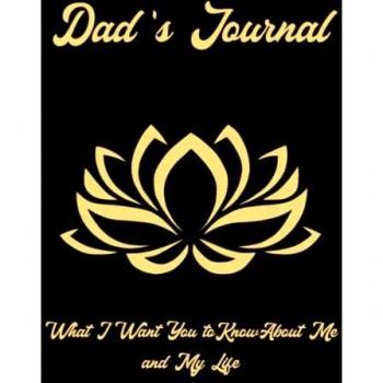 Dad's Journal: What I Want You to Know About Me and My Life,A good Journal To write Your story life, All About Me Journal/Notebook, dad journal ... Everything You Need to Know When I'm Gone