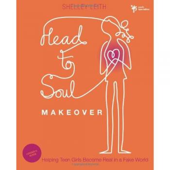 Head to Soul Makeover Leaders Guide: Helping Teen Girls Become Real in a Fake World
