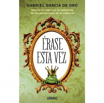 Ãrase esta vez: Mejora tu vida con la sabidurÃ­a de los personajes de tu infancia: 1