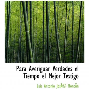 Para Averiguar Verdades el Tiempo el Mejor Testigo
